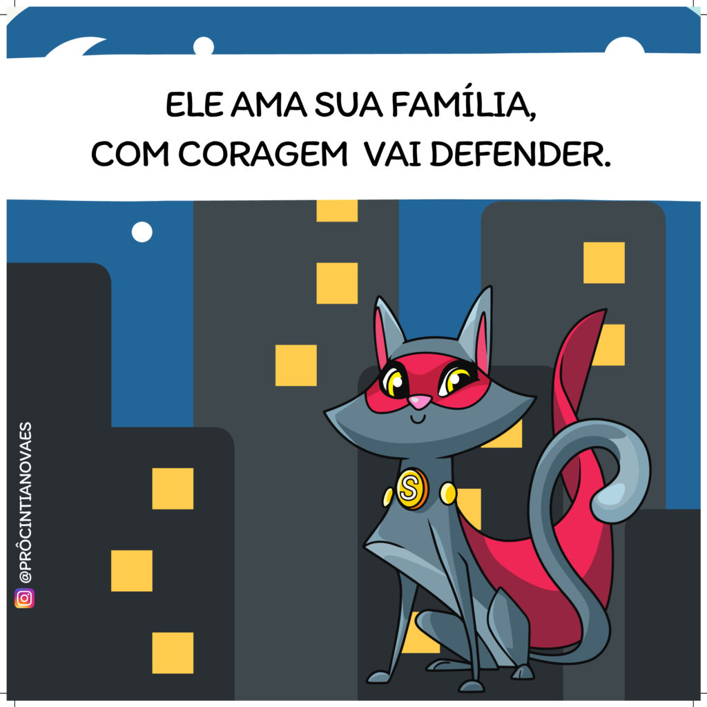 Ele ama sua família, com coragem vai defender.