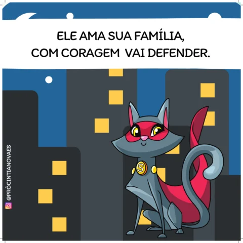 Ele ama sua família, com coragem vai defender.
