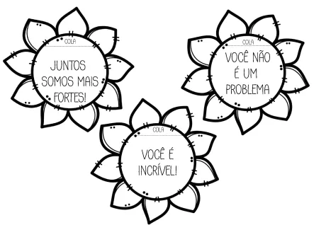 Três flores com mensagens motivacionais: 'Juntos somos mais fortes!', 'Você não é um problema!' e 'Você é incrível!'